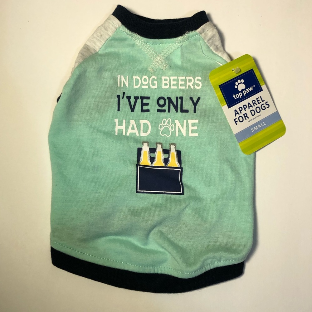 Top Paw In Dog Beers I’ve Only Had One Pet Dog Tee